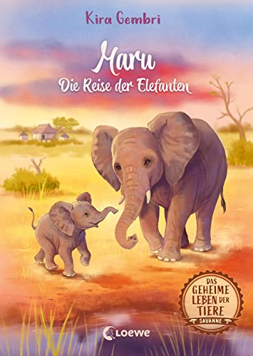 9783743211599: Das geheime Leben der Tiere (Savanne) - Maru - Die Reise der Elefanten: Erlebe ein spannendes Tier-Abenteuer in Afrika - Kinderbuch ab 8 Jahren