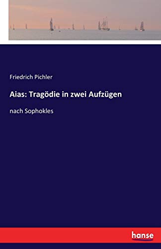 Stock image for Aias: Tragdie in zwei Aufzgen: nach Sophokles (German Edition) for sale by Lucky's Textbooks