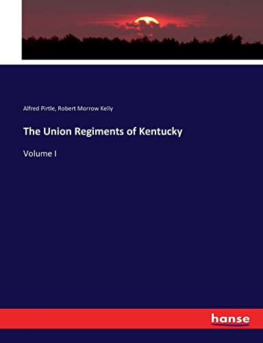 Imagen de archivo de The Union Regiments of Kentucky: Volume I a la venta por Lucky's Textbooks