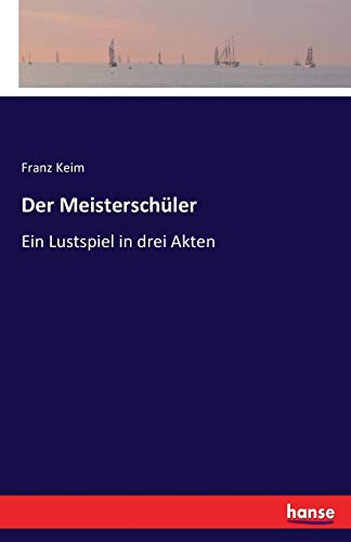 9783743325074: Der Meisterschler: Ein Lustspiel in drei Akten (German Edition)
