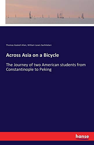 Stock image for Across Asia on a Bicycle: The Journey of two American students from Constantinople to Peking for sale by Lucky's Textbooks