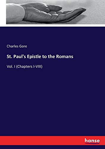 St. Paul's Epistle to the Romans : Vol. I (Chapters I-VIII) - Charles Gore