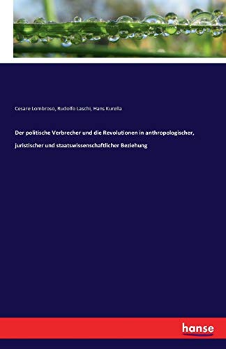 Stock image for Der politische Verbrecher und die Revolutionen in anthropologischer, juristischer und staatswissenschaftlicher Beziehung (German Edition) for sale by Lucky's Textbooks
