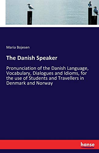 Stock image for The Danish Speaker:Pronunciation of the Danish Language; Vocabulary; Dialogues and Idioms; for the use of Students and Travellers in Denmark and Norway for sale by Ria Christie Collections