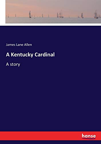 A Kentucky Cardinal:A story - Allen, James Lane