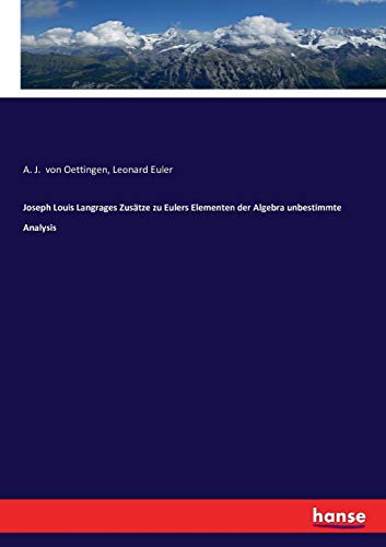 Imagen de archivo de Joseph Louis Langrages Zusätze zu Eulers Elementen der Algebra unbestimmte Analysis a la venta por Ria Christie Collections
