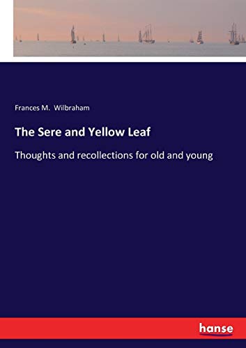 Beispielbild fr The Sere and Yellow Leaf:Thoughts and recollections for old and young zum Verkauf von Ria Christie Collections