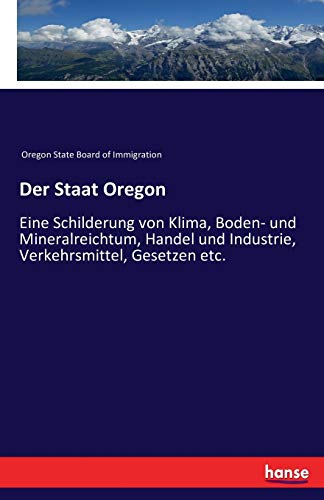9783743371361: Der Staat Oregon: Eine Schilderung von Klima, Boden- und Mineralreichtum, Handel und Industrie, Verkehrsmittel, Gesetzen etc.