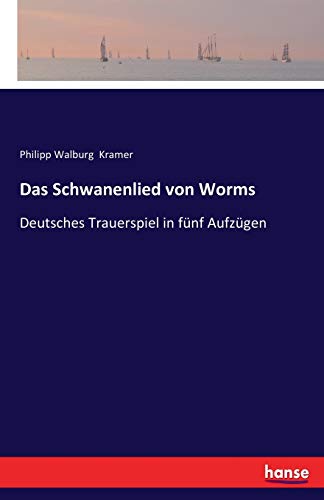 Stock image for Das Schwanenlied von Worms:Deutsches Trauerspiel in funf Aufzugen for sale by Chiron Media