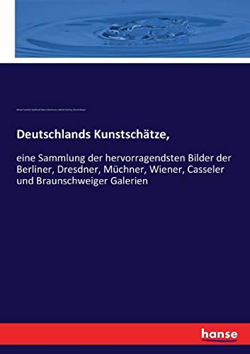 Stock image for Deutschlands Kunstsch�tze,: eine Sammlung der hervorragendsten Bilder der Berliner, Dresdner, M�chner, Wiener, Casseler und Braunschweiger Galerien for sale by Chiron Media