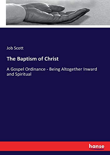 9783743393264: The Baptism of Christ: A Gospel Ordinance - Being Altogether Inward and Spiritual