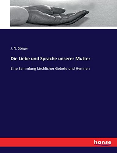 Imagen de archivo de Die Liebe und Sprache unserer Mutter: Eine Sammlung kirchlicher Gebete und Hymnen (German Edition) a la venta por Lucky's Textbooks