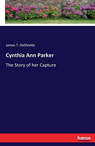 Stock image for Cynthia Ann Parker: The Story of her Capture for sale by WorldofBooks