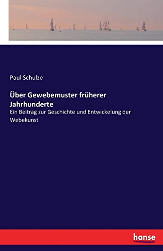 Beispielbild fr ber Gewebemuster frherer Jahrhunderte:Ein Beitrag zur Geschichte und Entwickelung der Webekunst zum Verkauf von Blackwell's