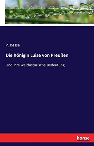 Stock image for Die Knigin Luise von Preuen: Und ihre welthistorische Bedeutung (German Edition) for sale by Lucky's Textbooks