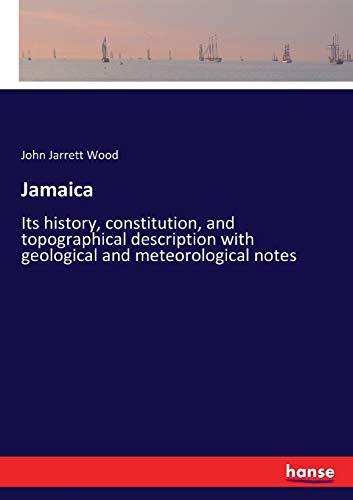 Stock image for Jamaica: Its history, constitution, and topographical description with geological and meteorological notes for sale by Lucky's Textbooks