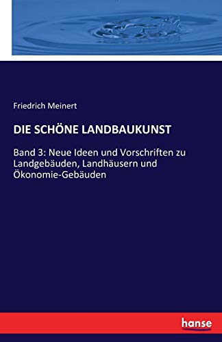 Imagen de archivo de DIE SCH NE LANDBAUKUNST :Band 3: Neue Ideen und Vorschriften zu Landgebäuden; Landhäusern und  konomie-Gebäuden a la venta por Ria Christie Collections