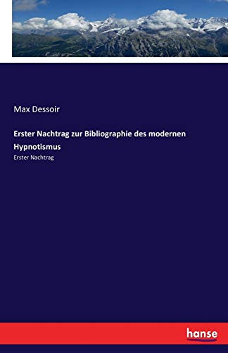 Erster Nachtrag zur Bibliographie des modernen Hypnotismus Erster Nachtrag - Dessoir, Max