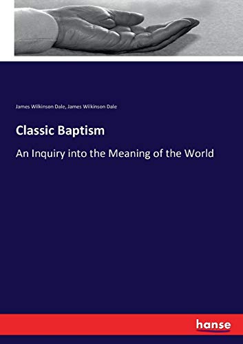 Imagen de archivo de Classic Baptism:An Inquiry into the Meaning of the World a la venta por Ria Christie Collections