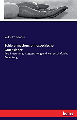 Stock image for Schleiermachers philosophische Gotteslehre:Ihre Entstehung; Ausgestaltung und wissenschaftliche Bedeutung for sale by Ria Christie Collections