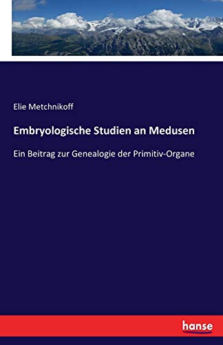 Stock image for Embryologische Studien an Medusen: Ein Beitrag zur Genealogie der Primitiv-Organe (German Edition) for sale by Lucky's Textbooks