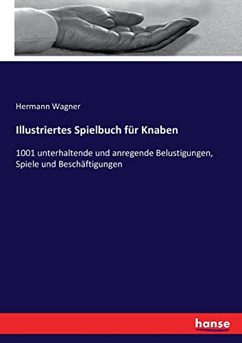 Stock image for Illustriertes Spielbuch fr Knaben: 1001 unterhaltende und anregende Belustigungen, Spiele und Beschftigungen (German Edition) for sale by Lucky's Textbooks