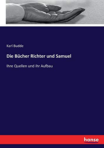 Die Bcher Richter und Samuel Ihre Quellen und ihr Aufbau - Karl Budde