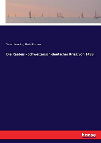 Stock image for Die Raeteis - Schweizerisch-deutscher Krieg von 1499 (German Edition) for sale by Lucky's Textbooks