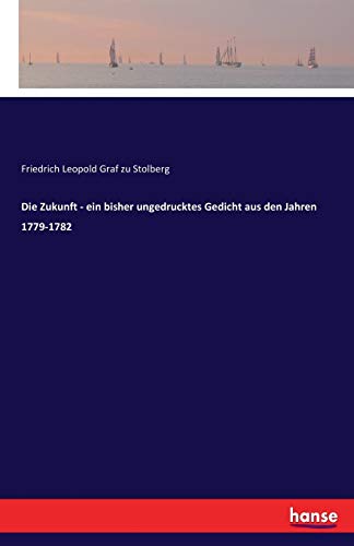 Imagen de archivo de Die Zukunft - ein bisher ungedrucktes Gedicht aus den Jahren 1779-1782 (German Edition) a la venta por Lucky's Textbooks