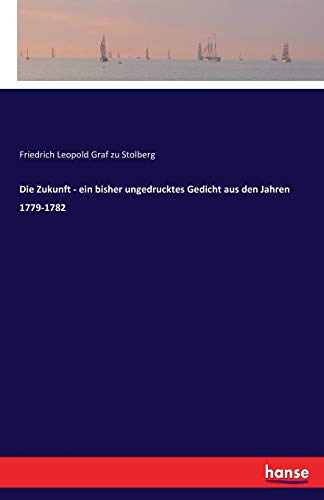 Stock image for Die Zukunft - ein bisher ungedrucktes Gedicht aus den Jahren 1779-1782 (German Edition) for sale by Lucky's Textbooks
