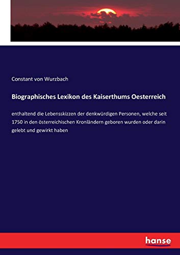 9783743439542: Biographisches Lexikon des Kaiserthums Oesterreich: enthaltend die Lebensskizzen der denkwrdigen Personen, welche seit 1750 in den sterreichischen ... wurden oder darin gelebt und gewirkt haben