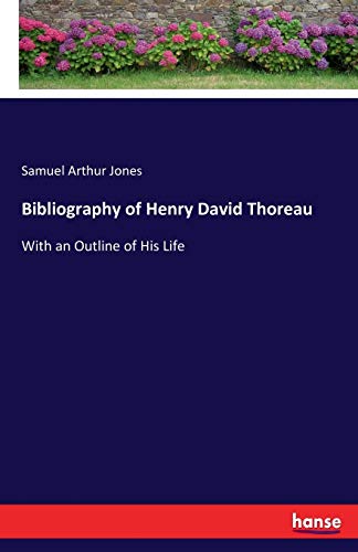 Beispielbild fr Bibliography of Henry David Thoreau:With an Outline of His Life zum Verkauf von Ria Christie Collections