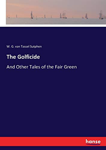 Imagen de archivo de The Golficide:And Other Tales of the Fair Green a la venta por Ria Christie Collections