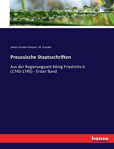 Stock image for Preussische Staatsschriften: Aus der Regierungszeit Knig Friedrichs II. (1740-1745) - Erster Band (German Edition) for sale by Lucky's Textbooks