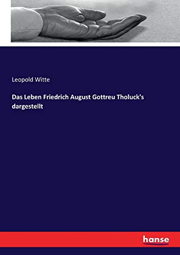 Das Leben Friedrich August Gottreu Tholuck's dargestellt - Leopold Witte