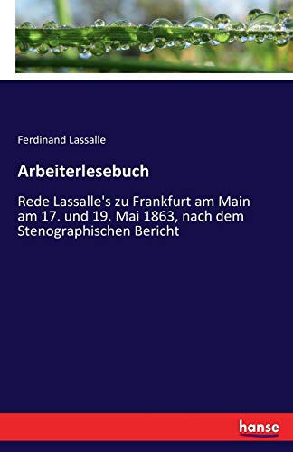 9783743453722: Arbeiterlesebuch: Rede Lassalle's zu Frankfurt am Main am 17. und 19. Mai 1863, nach dem Stenographischen Bericht (German Edition)