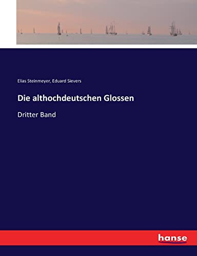 Die althochdeutschen Glossen : Dritter Band - Elias Steinmeyer