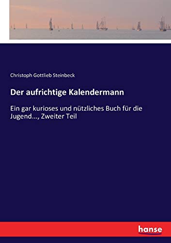 Imagen de archivo de Der aufrichtige Kalendermann :Ein gar kurioses und nützliches Buch für die Jugend.; Zweiter Teil a la venta por Ria Christie Collections