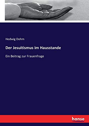 Der Jesuitismus im Hausstande: Ein Beitrag zur Frauenfrage (German Edition) - Dohm, Hedwig Dohm