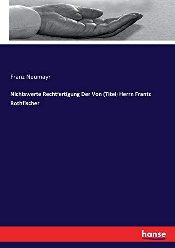 Stock image for Nichtswerte Rechtfertigung Der Von (Titel) Herrn Frantz Rothfischer for sale by Chiron Media