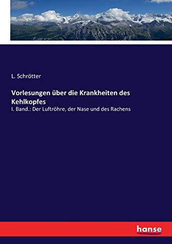 9783743466890: Vorlesungen ber die Krankheiten des Kehlkopfes: I. Band.: Der Luftrhre, der Nase und des Rachens