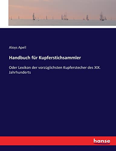 Stock image for Handbuch fr Kupferstichsammler: Oder Lexikon der vorzglichsten Kupferstecher des XIX. Jahrhunderts (German Edition) for sale by Lucky's Textbooks