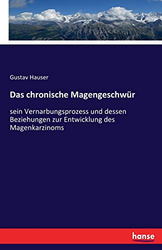 Stock image for Das chronische Magengeschwür:sein Vernarbungsprozess und dessen Beziehungen zur Entwicklung des Magenkarzinoms for sale by Ria Christie Collections