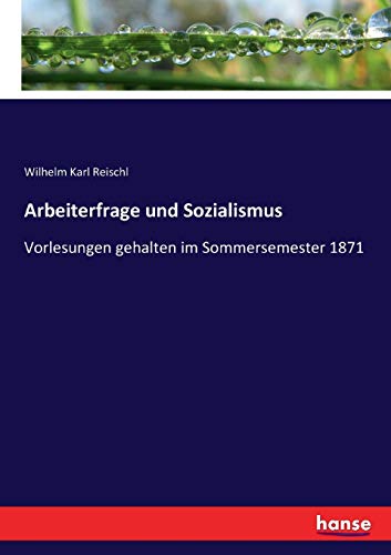 Stock image for Arbeiterfrage und Sozialismus:Vorlesungen gehalten im Sommersemester 1871 for sale by Ria Christie Collections