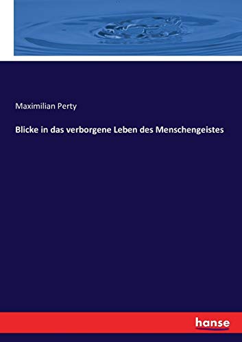 Blicke in das verborgene Leben des Menschengeistes (German Edition) - Perty, Maximilian Perty