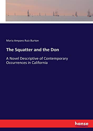 Stock image for The Squatter and the Don:A Novel Descriptive of Contemporary Occurrences in California for sale by Ria Christie Collections