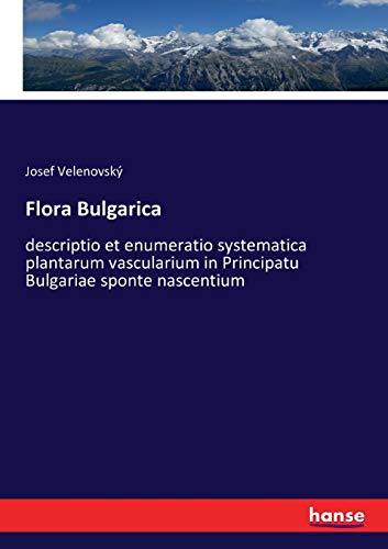 9783743478954: Flora Bulgarica: descriptio et enumeratio systematica plantarum vascularium in Principatu Bulgariae sponte nascentium