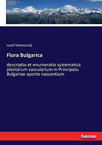 9783743478954: Flora Bulgarica: descriptio et enumeratio systematica plantarum vascularium in Principatu Bulgariae sponte nascentium (German Edition)