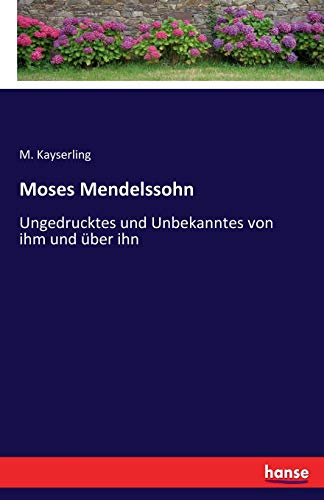 Imagen de archivo de Moses Mendelssohn: Ungedrucktes und Unbekanntes von ihm und ber ihn (German Edition) a la venta por Lucky's Textbooks