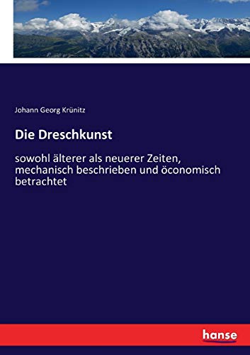 Stock image for Die Dreschkunst: sowohl lterer als neuerer Zeiten, mechanisch beschrieben und conomisch betrachtet (German Edition) for sale by Lucky's Textbooks